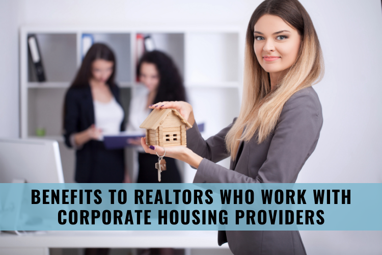 Benefits to Realtors Who Work with Corporate Housing Providers