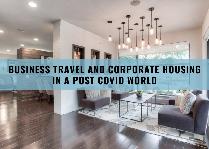 Business Travel and Corporate Housing in a Post COVID World