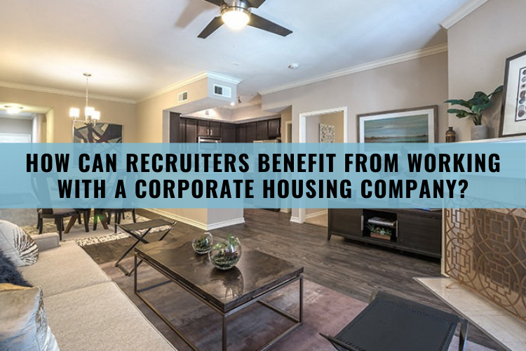 How Can Recruiters Benefit From Working With A Corporate Housing Company