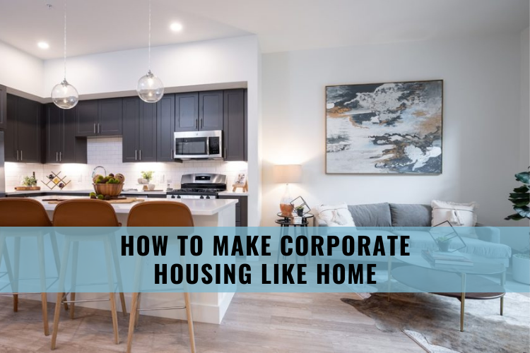 How To Make Corporate Housing Like Home